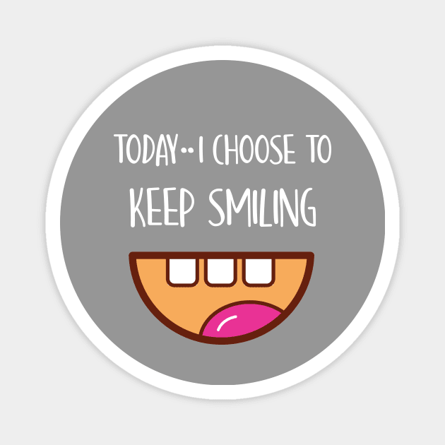 I Am in Charge of How I Feel and Today I Choose TO KEEP SMILING Magnet by Amrshop87